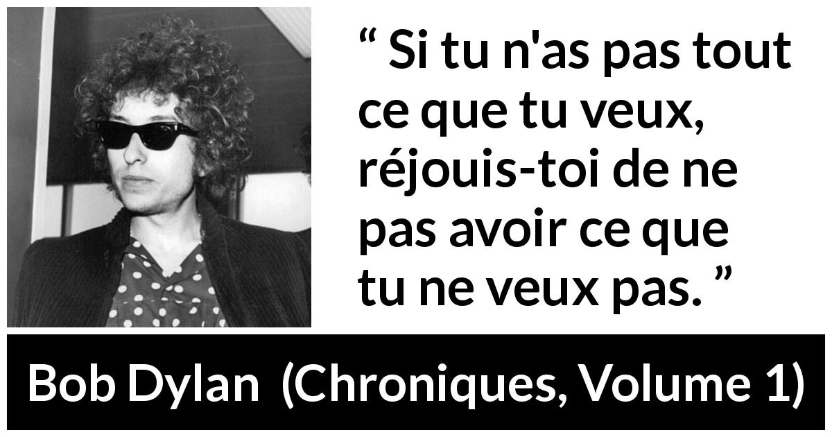 Bob Dylan Si Tu N As Pas Tout Ce Que Tu Veux R Jouis Toi