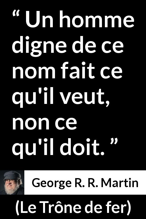 George R R Martin Un Homme Digne De Ce Nom Fait Ce Qu Il