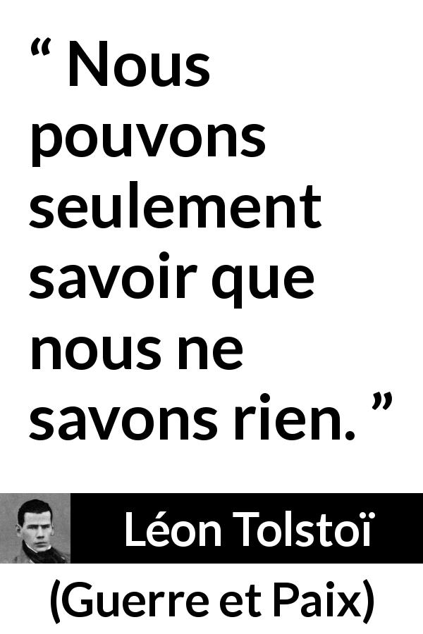 Léon Tolstoï Nous pouvons seulement savoir que nous ne