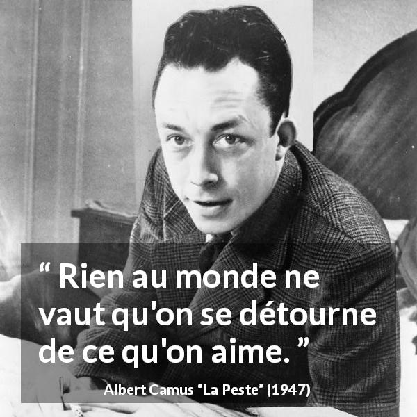 Citation d'Albert Camus sur l'amour tirée de La Peste - Rien au monde ne vaut qu'on se détourne de ce qu'on aime.