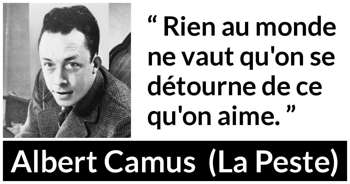 Citation d'Albert Camus sur l'amour tirée de La Peste - Rien au monde ne vaut qu'on se détourne de ce qu'on aime.