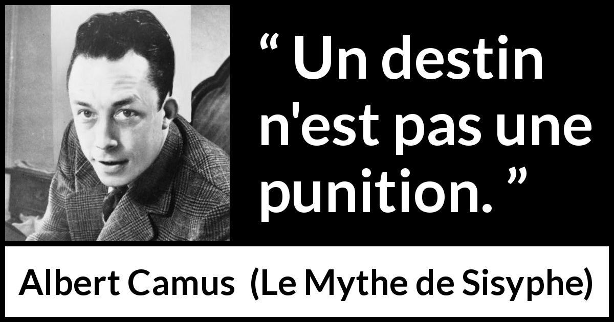Citation d'Albert Camus sur le destin tirée du Mythe de Sisyphe - Un destin n'est pas une punition.