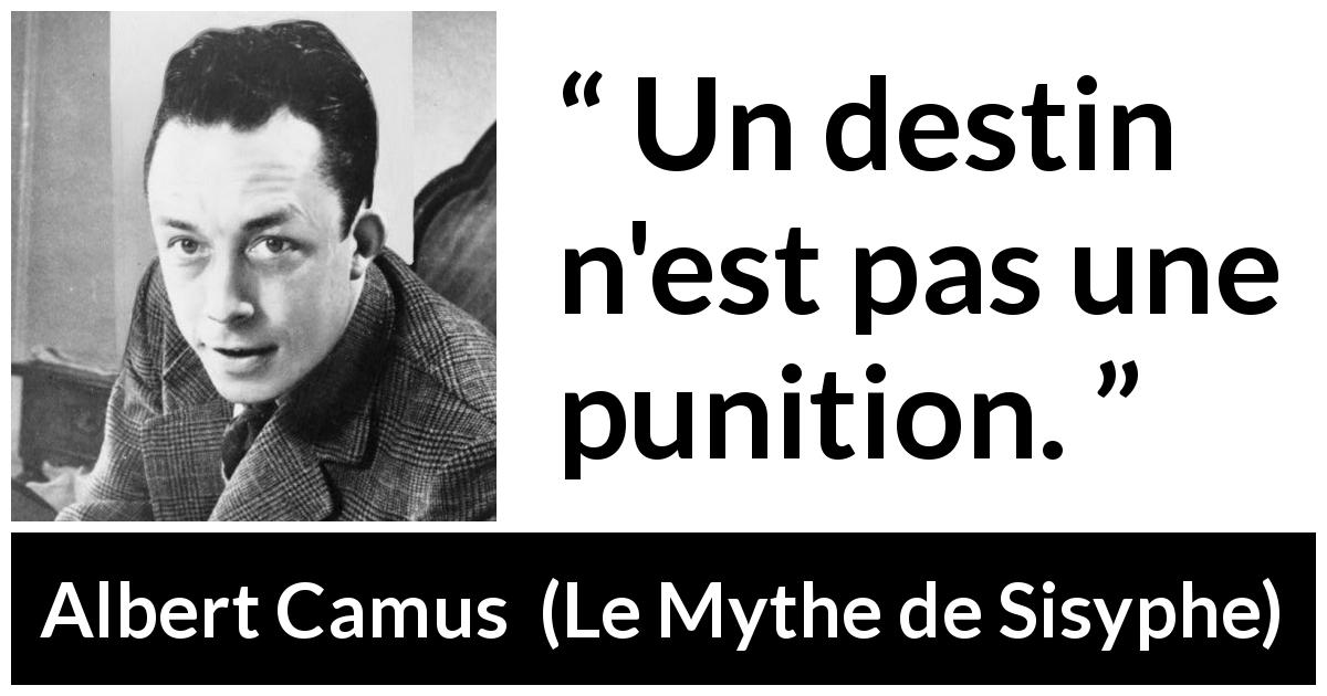 Citation d'Albert Camus sur le destin tirée du Mythe de Sisyphe - Un destin n'est pas une punition.