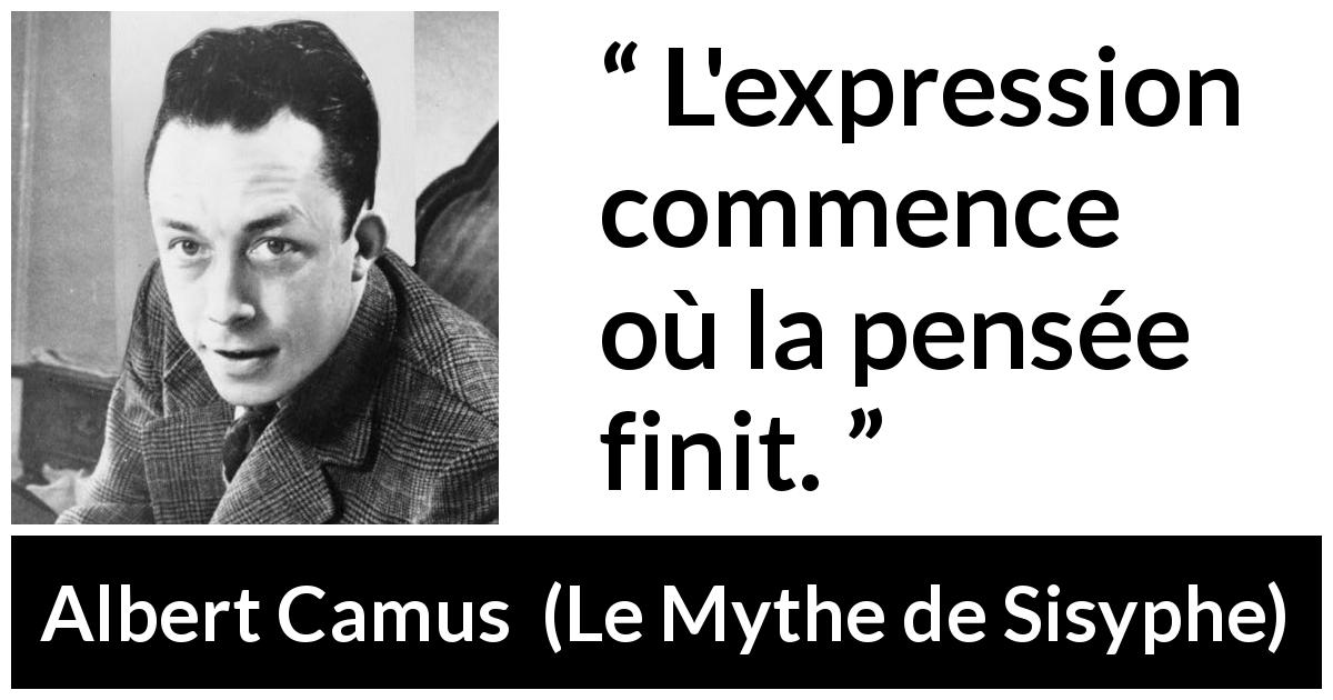 Citation d'Albert Camus sur l'expression tirée du Mythe de Sisyphe - L'expression commence où la pensée finit.