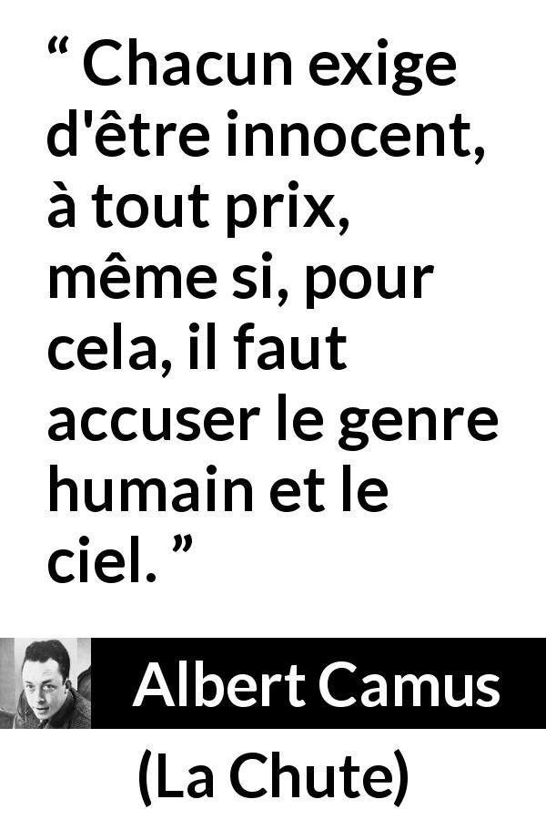 Citation d'Albert Camus sur l'innocence tirée de La Chute - Chacun exige d'être innocent, à tout prix, même si, pour cela, il faut accuser le genre humain et le ciel.