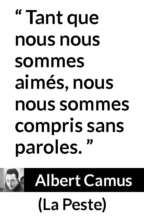 Citation d'Albert Camus sur les mots tirée de La Peste - Tant que nous nous sommes aimés, nous nous sommes compris sans paroles.