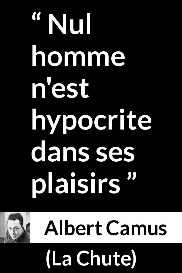 Citation d'Albert Camus sur le plaisir tirée de La Chute - Nul homme n'est hypocrite dans ses plaisirs