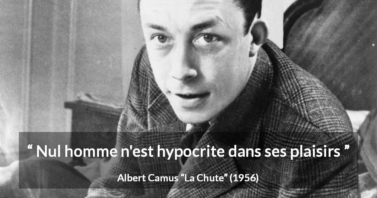 Citation d'Albert Camus sur le plaisir tirée de La Chute - Nul homme n'est hypocrite dans ses plaisirs