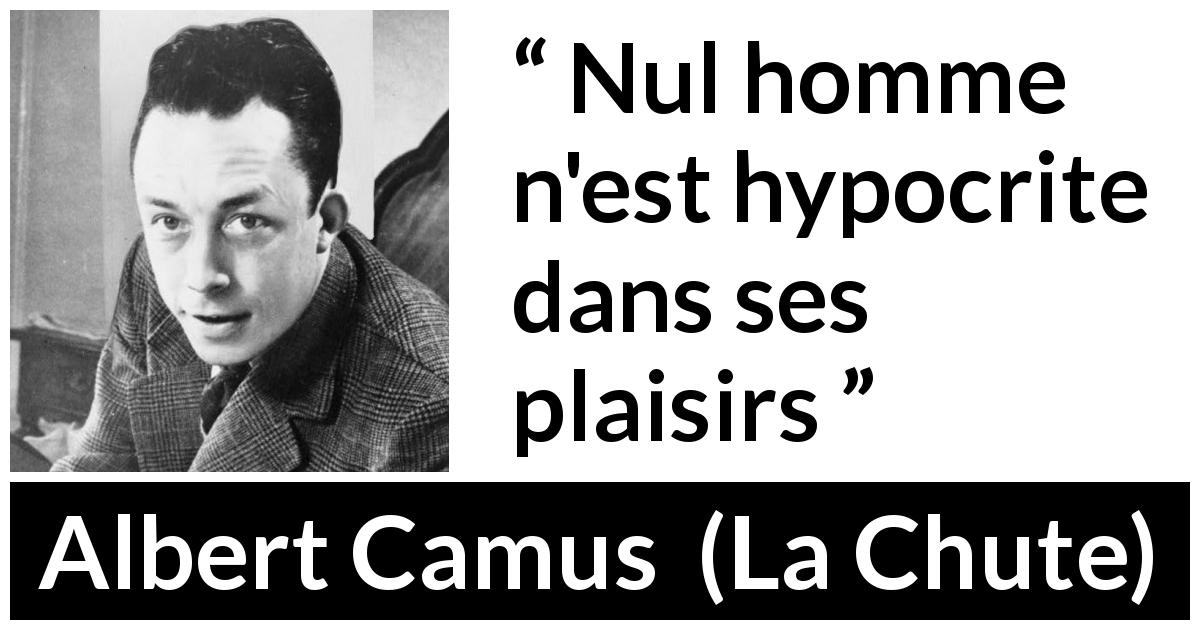 Citation d'Albert Camus sur le plaisir tirée de La Chute - Nul homme n'est hypocrite dans ses plaisirs