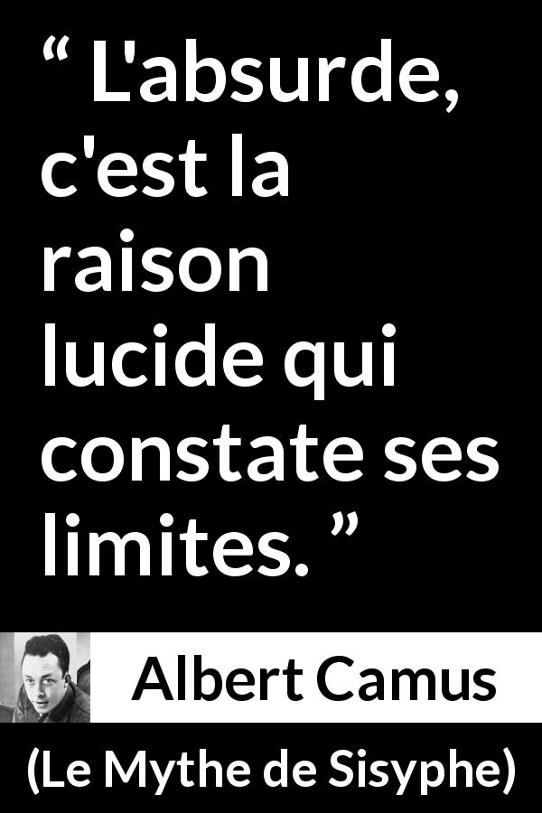 Citation d'Albert Camus sur la raison tirée du Mythe de Sisyphe - L'absurde, c'est la raison lucide qui constate ses limites.