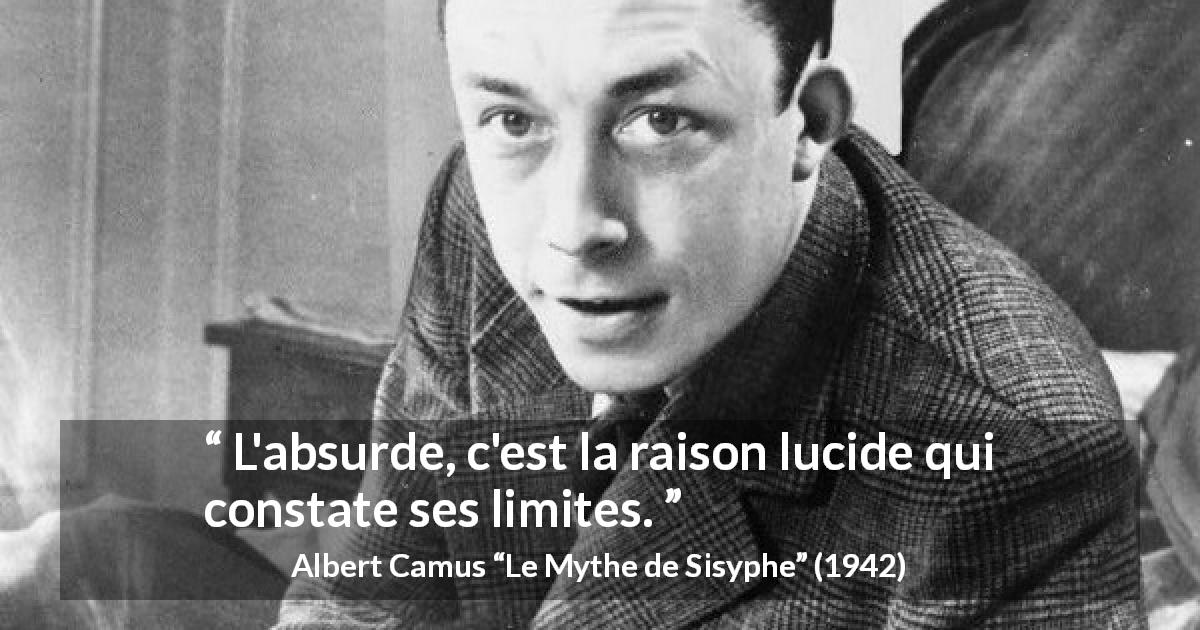 Citation d'Albert Camus sur la raison tirée du Mythe de Sisyphe - L'absurde, c'est la raison lucide qui constate ses limites.
