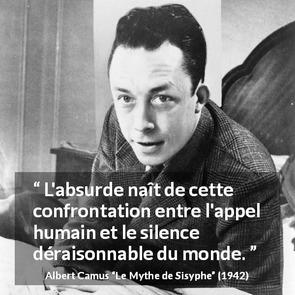 Citation d'Albert Camus sur le silence tirée du Mythe de Sisyphe - L'absurde naît de cette confrontation entre l'appel humain et le silence déraisonnable du monde.