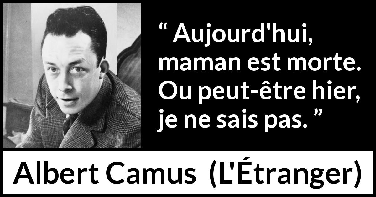 Citation d'Albert Camus sur le temps tirée de L'Étranger - Aujourd'hui, maman est morte. Ou peut-être hier, je ne sais pas.