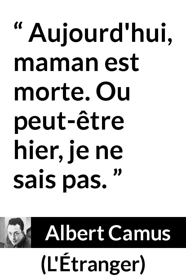 Citation d'Albert Camus sur le temps tirée de L'Étranger - Aujourd'hui, maman est morte. Ou peut-être hier, je ne sais pas.