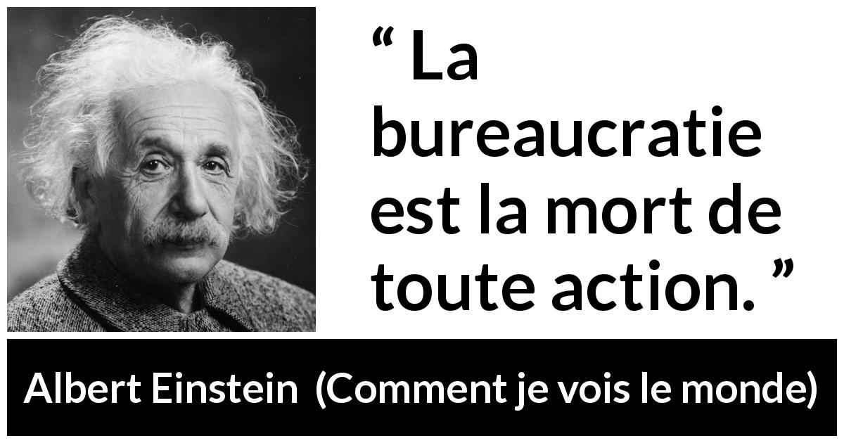 Citation d'Albert Einstein sur l'action tirée de Comment je vois le monde - La bureaucratie est la mort de toute action.