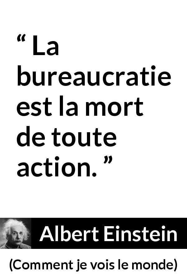 Citation d'Albert Einstein sur l'action tirée de Comment je vois le monde - La bureaucratie est la mort de toute action.