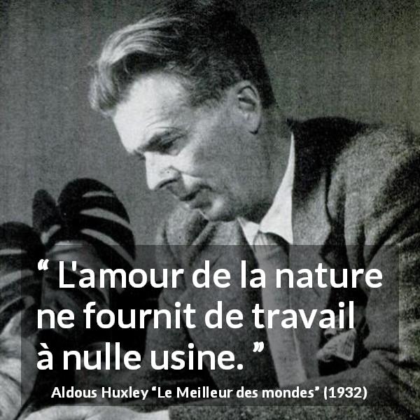 Citation d'Aldous Huxley sur la nature tirée du Meilleur des mondes - L'amour de la nature ne fournit de travail à nulle usine.