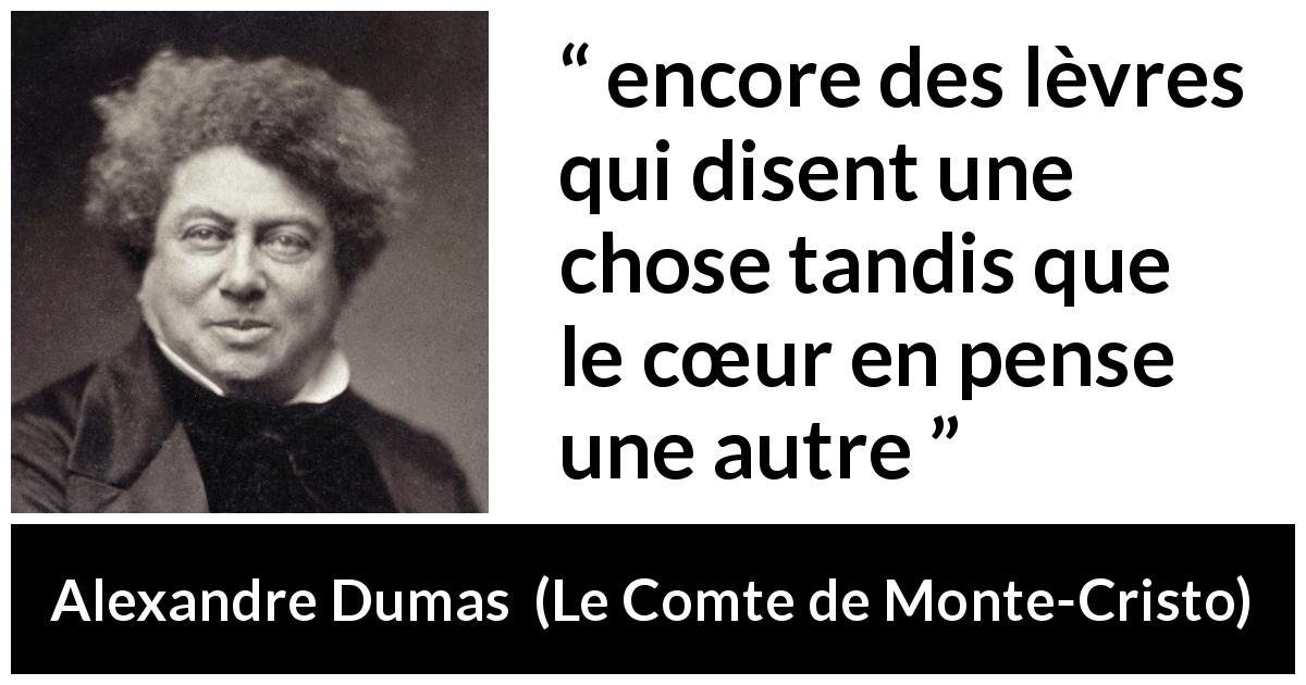 Citation d'Alexandre Dumas sur la duplicité tirée du Comte de Monte-Cristo - encore des lèvres qui disent une chose tandis que le cœur en pense une autre