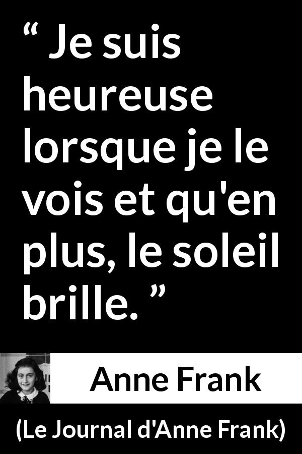 Citation d'Anne Frank sur le soleil tirée du Journal d'Anne Frank - Je suis heureuse lorsque je le vois et qu'en plus, le soleil brille.