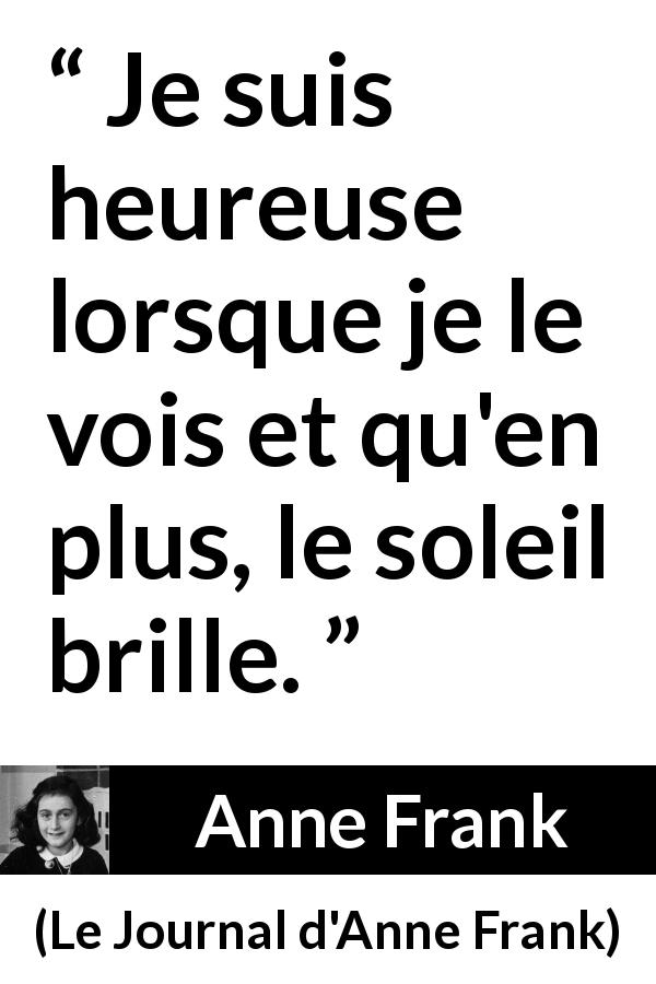 Citation d'Anne Frank sur le soleil tirée du Journal d'Anne Frank - Je suis heureuse lorsque je le vois et qu'en plus, le soleil brille.