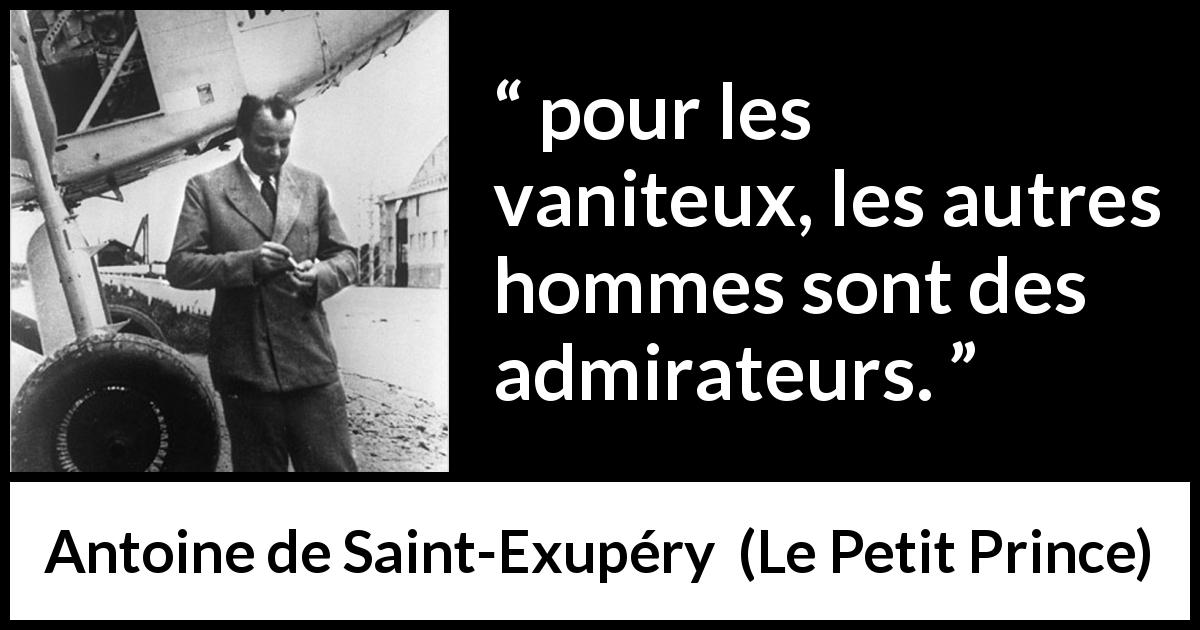 Citation d'Antoine de Saint-Exupéry sur l'admiration tirée du Petit Prince - pour les vaniteux, les autres hommes sont des admirateurs.