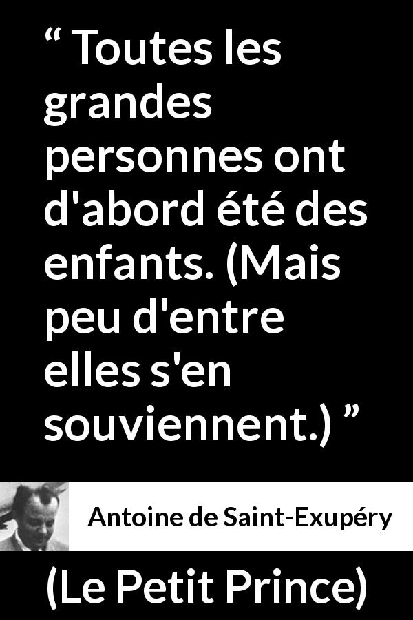 Citation d'Antoine de Saint-Exupéry sur les enfants tirée du Petit Prince - Toutes les grandes personnes ont d'abord été des enfants. (Mais peu d'entre elles s'en souviennent.)