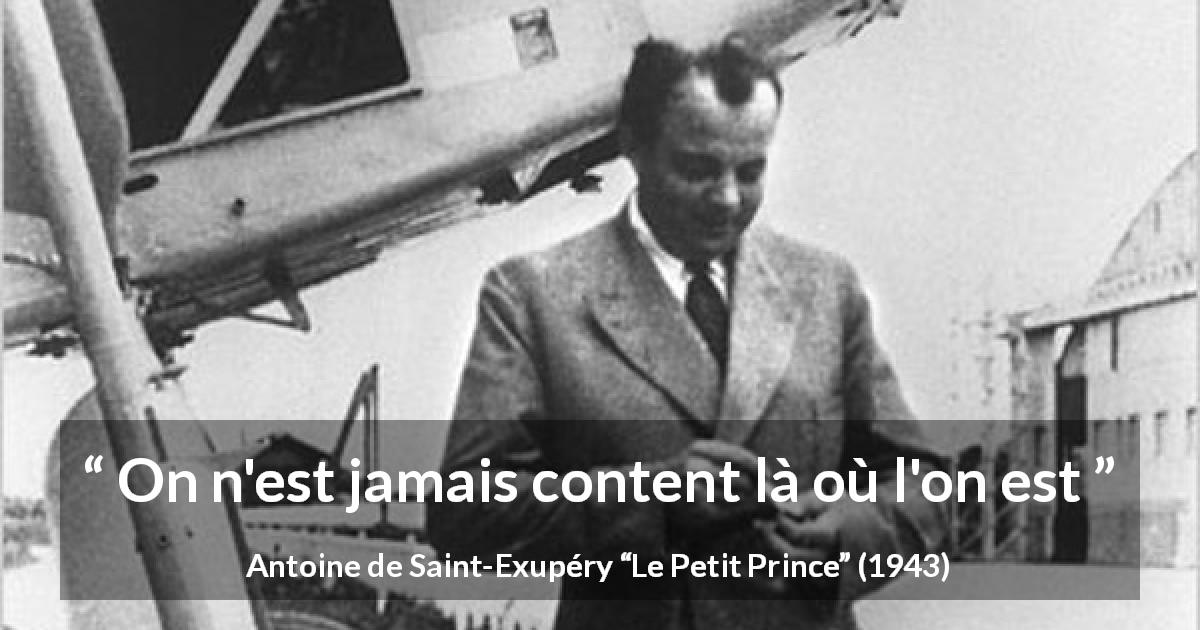 Citation d'Antoine de Saint-Exupéry sur l'insatisfaction tirée du Petit Prince - On n'est jamais content là où l'on est