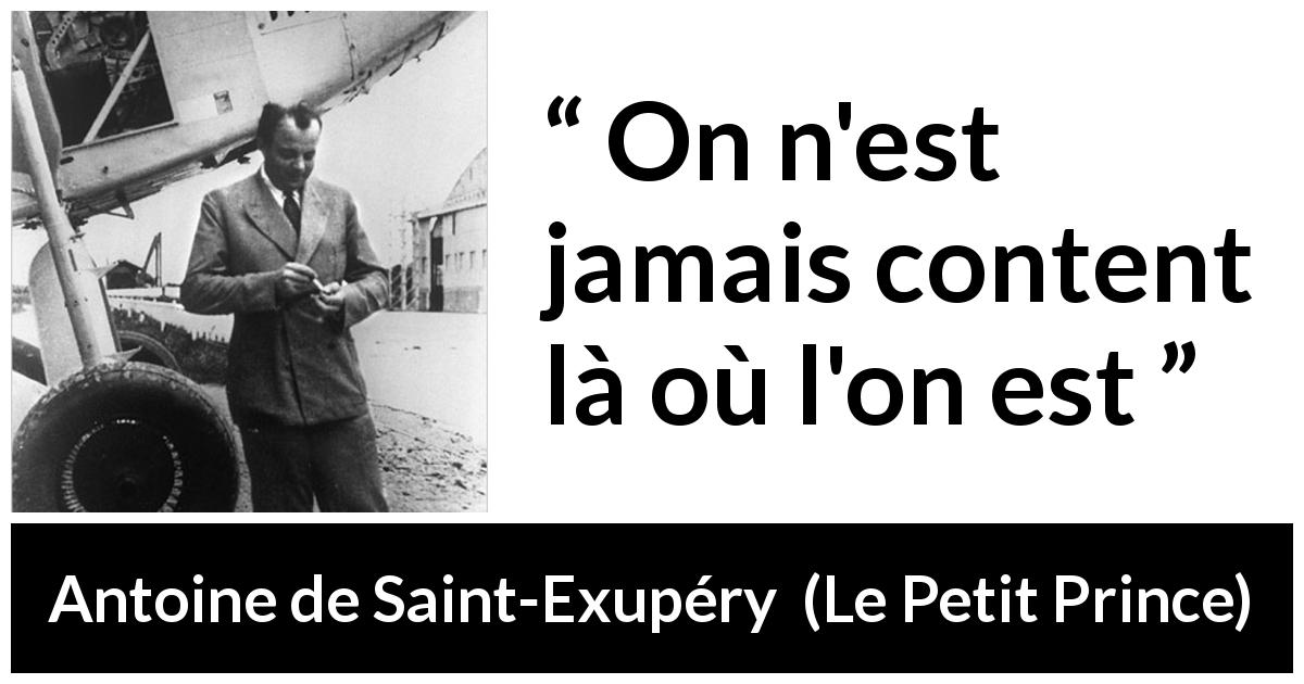 Citation d'Antoine de Saint-Exupéry sur l'insatisfaction tirée du Petit Prince - On n'est jamais content là où l'on est
