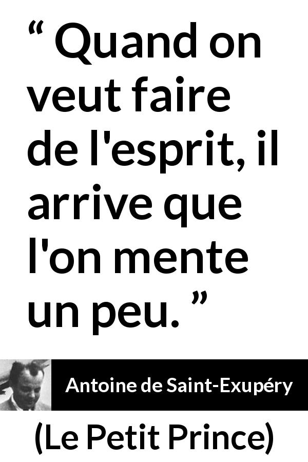 Citation d'Antoine de Saint-Exupéry sur le mensonge tirée du Petit Prince - Quand on veut faire de l'esprit, il arrive que l'on mente un peu.