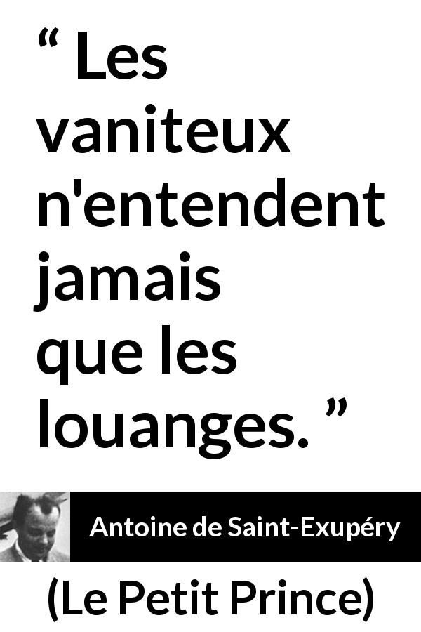 Citation d'Antoine de Saint-Exupéry sur la vanité tirée du Petit Prince - Les vaniteux n'entendent jamais que les louanges.