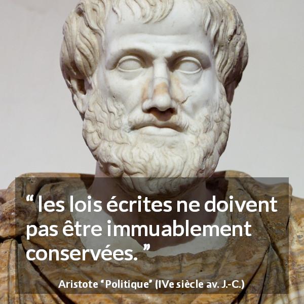 Citation d'Aristote sur le changement tirée de Politique - les lois écrites ne doivent pas être immuablement conservées.