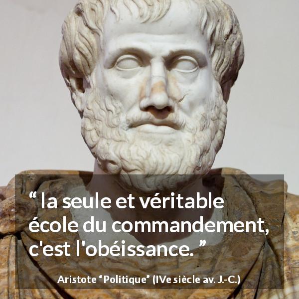 Citation d'Aristote sur le commandement tirée de Politique - la seule et véritable école du commandement, c'est l'obéissance.