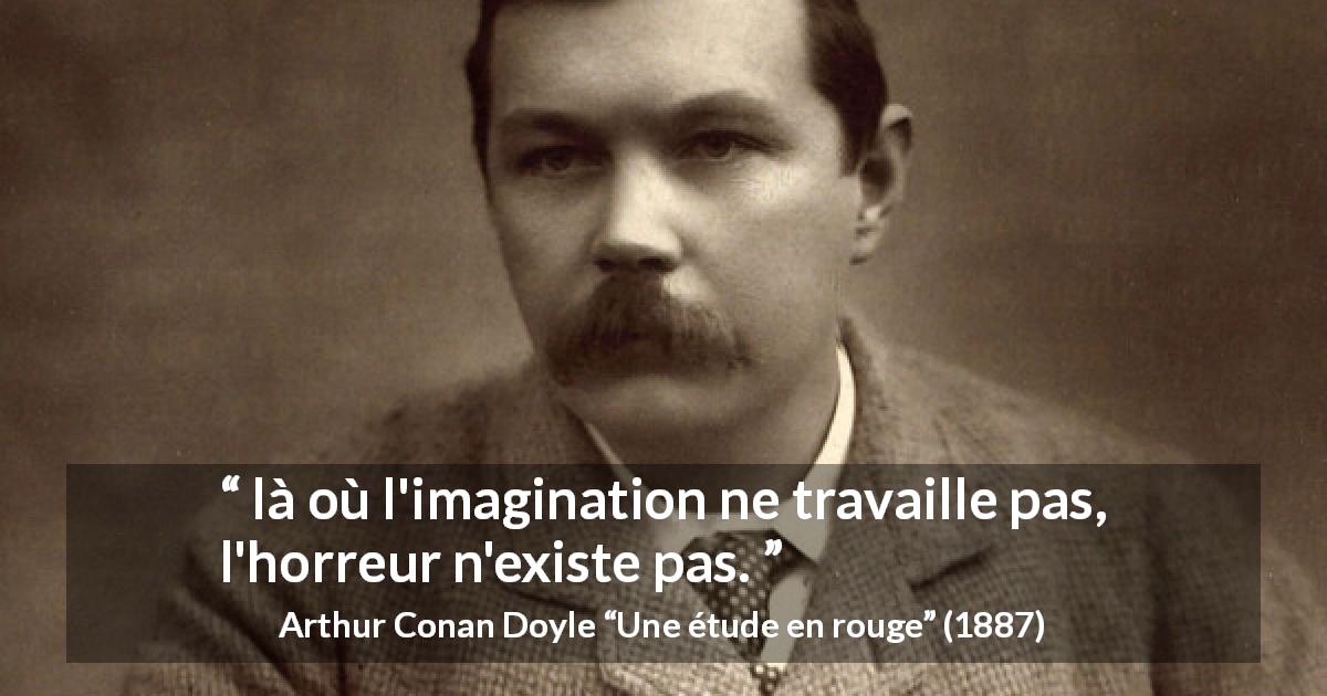 Citation d'Arthur Conan Doyle sur l'imagination tirée d'Une étude en rouge - là où l'imagination ne travaille pas, l'horreur n'existe pas.