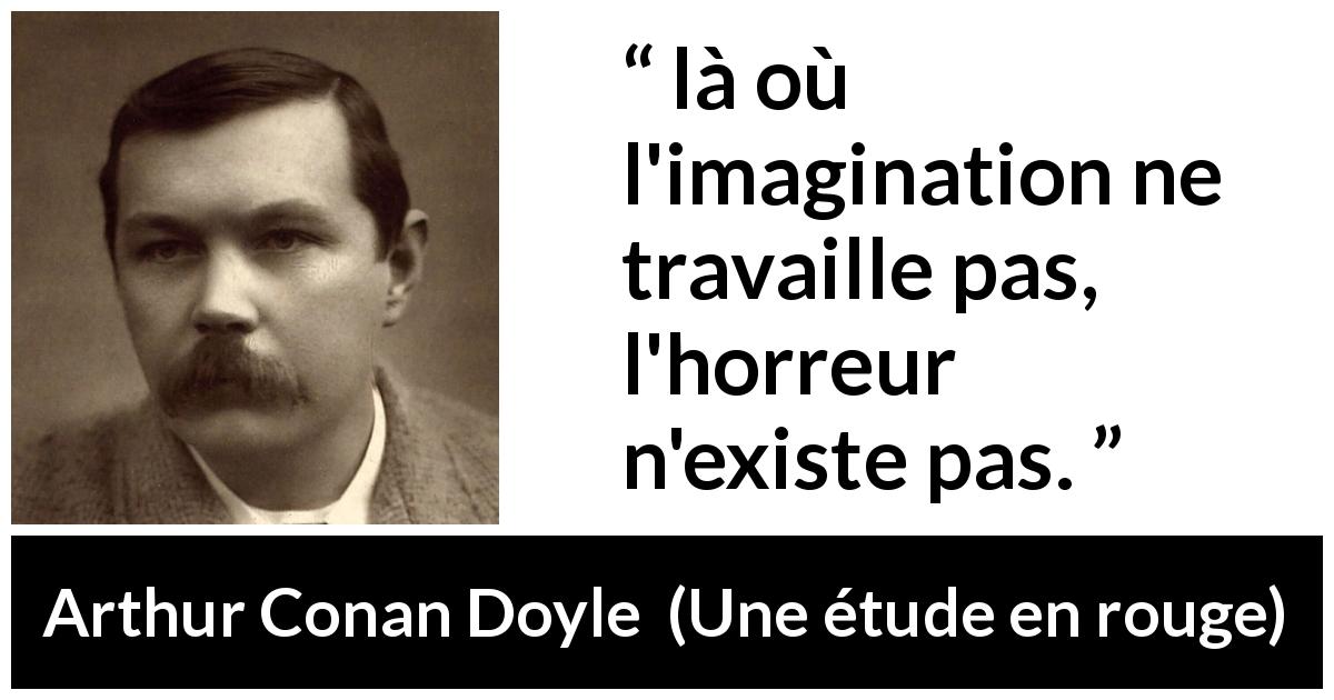 Citation d'Arthur Conan Doyle sur l'imagination tirée d'Une étude en rouge - là où l'imagination ne travaille pas, l'horreur n'existe pas.