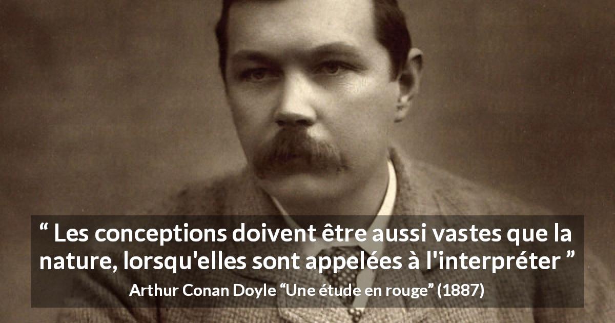 Citation d'Arthur Conan Doyle sur la nature tirée d'Une étude en rouge - Les conceptions doivent être aussi vastes que la nature, lorsqu'elles sont appelées à l'interpréter