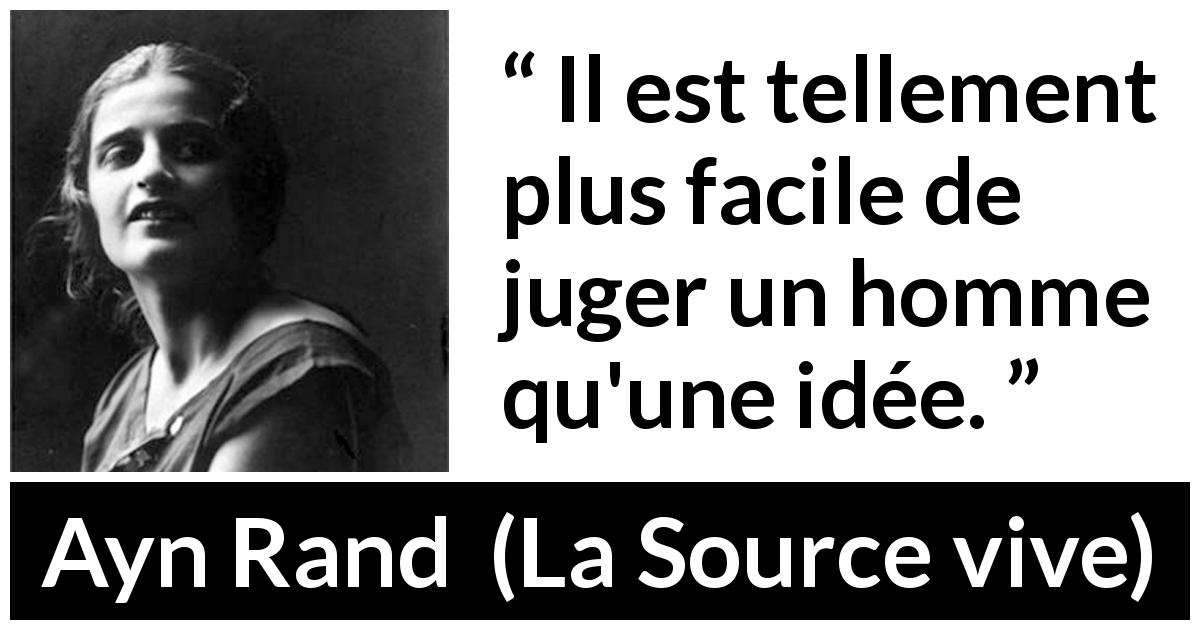 Citation d'Ayn Rand sur le jugement tirée de La Source vive - Il est tellement plus facile de juger un homme qu'une idée.