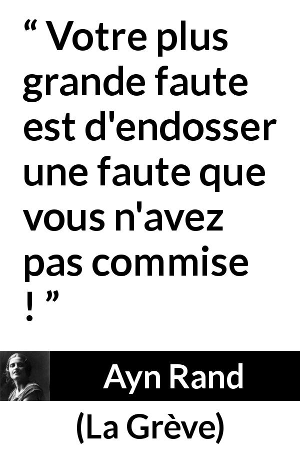 Citation d'Ayn Rand sur la responsabilité tirée de La Grève - Votre plus grande faute est d'endosser une faute que vous n'avez pas commise !