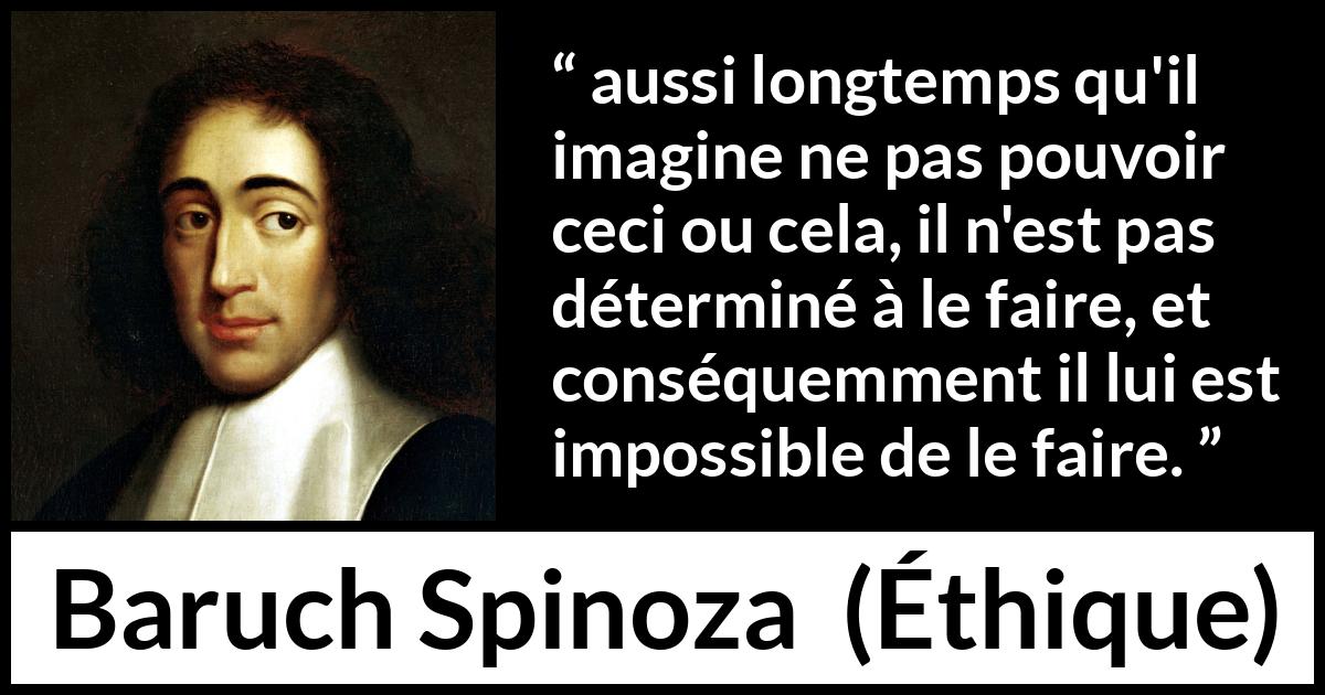 Citation de Baruch Spinoza sur la confiance tirée d'Éthique - aussi longtemps qu'il imagine ne pas pouvoir ceci ou cela, il n'est pas déterminé à le faire, et conséquemment il lui est impossible de le faire.
