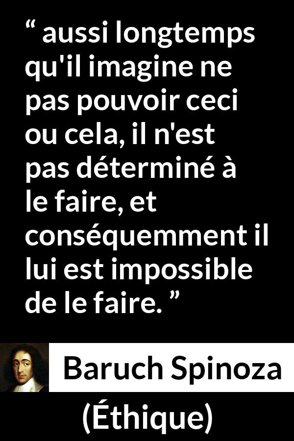 Citation de Baruch Spinoza sur la confiance tirée d'Éthique - aussi longtemps qu'il imagine ne pas pouvoir ceci ou cela, il n'est pas déterminé à le faire, et conséquemment il lui est impossible de le faire.
