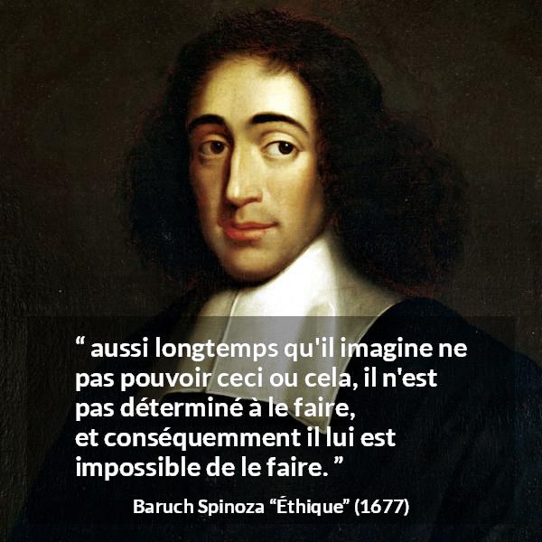 Citation de Baruch Spinoza sur la confiance tirée d'Éthique - aussi longtemps qu'il imagine ne pas pouvoir ceci ou cela, il n'est pas déterminé à le faire, et conséquemment il lui est impossible de le faire.