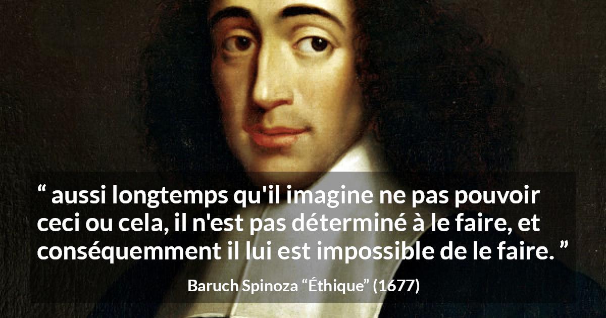 Citation de Baruch Spinoza sur la confiance tirée d'Éthique - aussi longtemps qu'il imagine ne pas pouvoir ceci ou cela, il n'est pas déterminé à le faire, et conséquemment il lui est impossible de le faire.