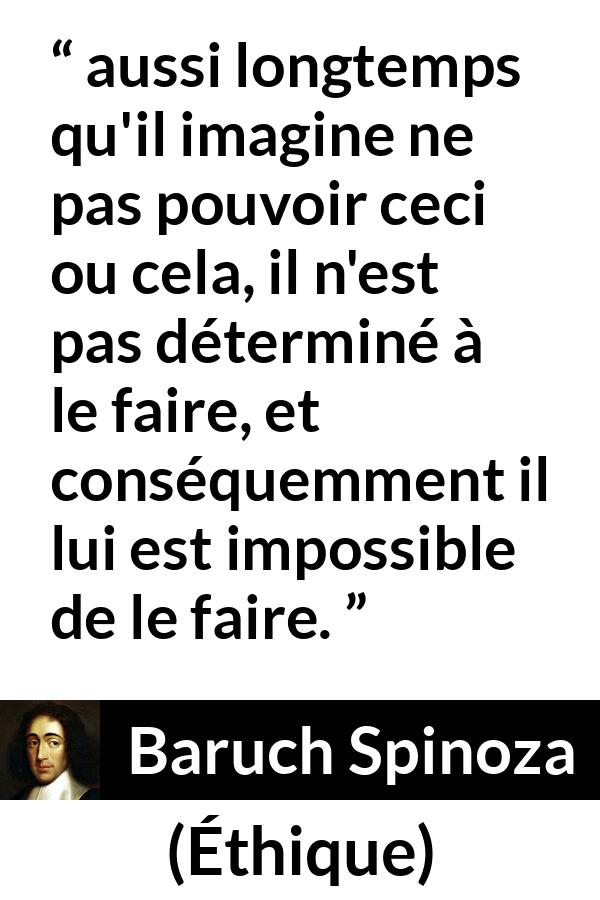 Citation de Baruch Spinoza sur la confiance tirée d'Éthique - aussi longtemps qu'il imagine ne pas pouvoir ceci ou cela, il n'est pas déterminé à le faire, et conséquemment il lui est impossible de le faire.
