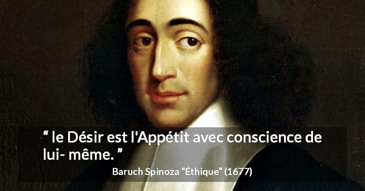 Citation de Baruch Spinoza sur la conscience tirée d'Éthique - le Désir est l'Appétit avec conscience de lui- même.