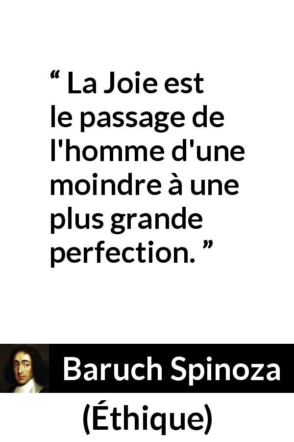 Citation de Baruch Spinoza sur la perfection tirée d'Éthique - La Joie est le passage de l'homme d'une moindre à une plus grande perfection.
