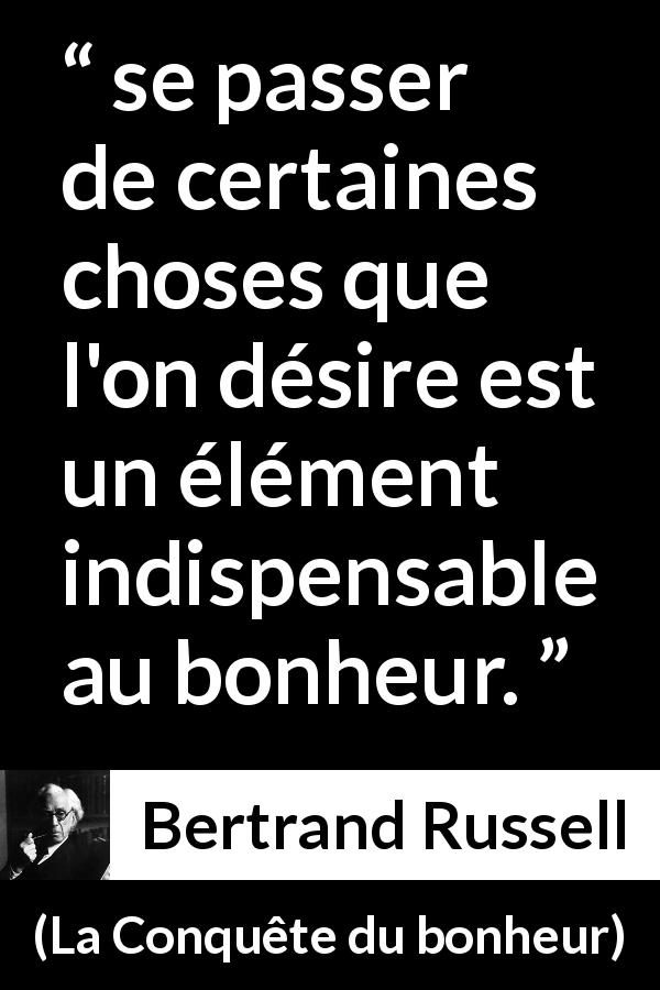 Citation de Bertrand Russell sur le désir tirée de La Conquête du bonheur - se passer de certaines choses que l'on désire est un élément indispensable au bonheur.