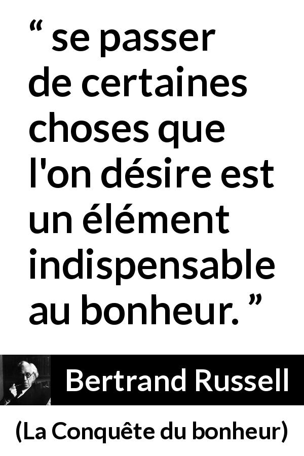 Citation de Bertrand Russell sur le désir tirée de La Conquête du bonheur - se passer de certaines choses que l'on désire est un élément indispensable au bonheur.