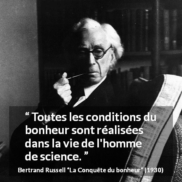 Citation de Bertrand Russell sur la science tirée de La Conquête du bonheur - Toutes les conditions du bonheur sont réalisées dans la vie de l'homme de science.