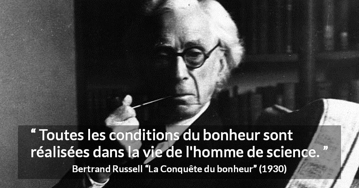Citation de Bertrand Russell sur la science tirée de La Conquête du bonheur - Toutes les conditions du bonheur sont réalisées dans la vie de l'homme de science.