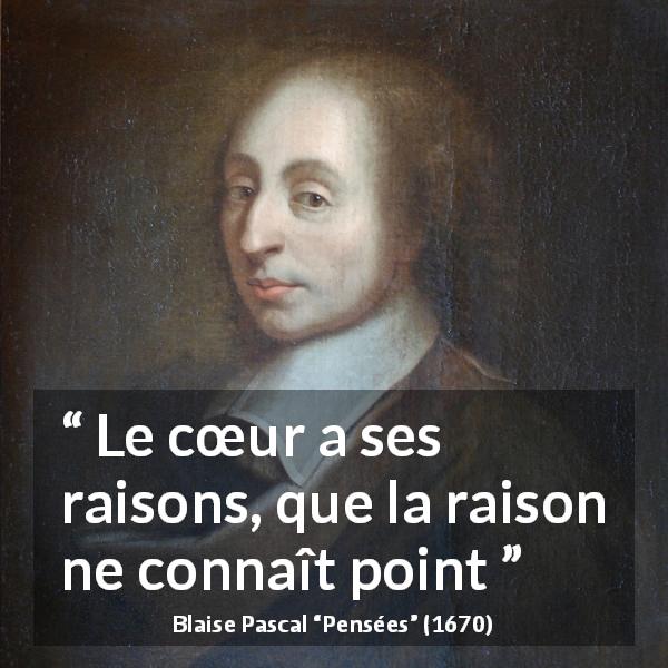 Citation de Blaise Pascal sur l'amour tirée de Pensées - Le cœur a ses raisons, que la raison ne connaît point