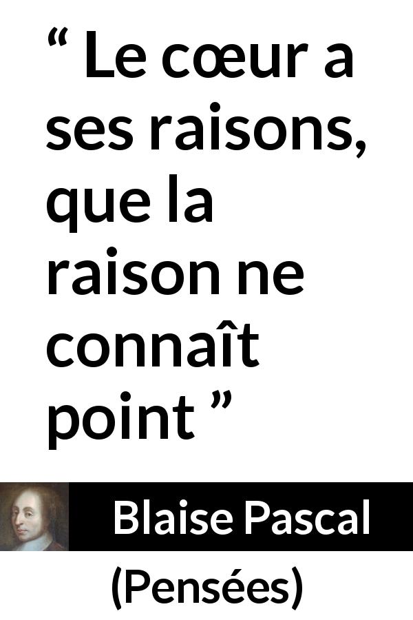 Citation de Blaise Pascal sur l'amour tirée de Pensées - Le cœur a ses raisons, que la raison ne connaît point